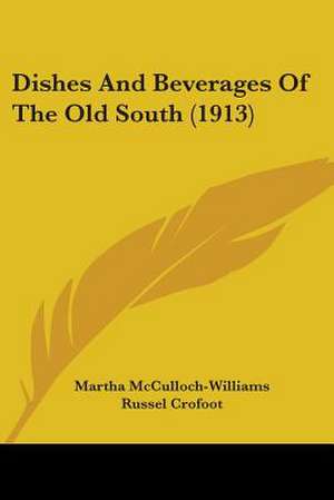 Dishes And Beverages Of The Old South (1913) de Martha Mcculloch-Williams