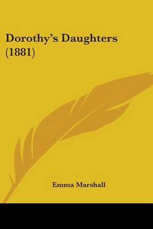 Dorothy's Daughters (1881) de Emma Marshall