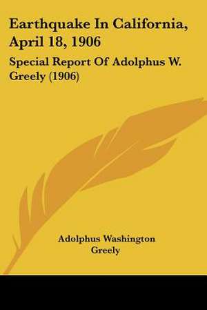 Earthquake In California, April 18, 1906 de Adolphus Washington Greely