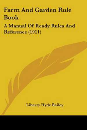 Farm And Garden Rule Book de Liberty Hyde Bailey