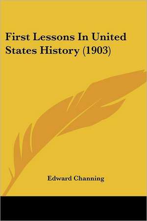 First Lessons In United States History (1903) de Edward Channing