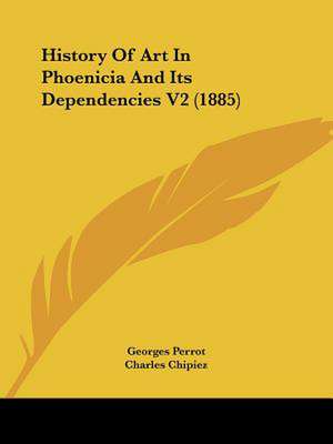 History Of Art In Phoenicia And Its Dependencies V2 (1885) de Georges Perrot