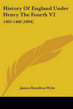 History Of England Under Henry The Fourth V2 de James Hamilton Wylie