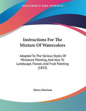 Instructions For The Mixture Of Watercolors de Henry Harrison