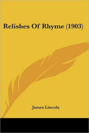 Relishes Of Rhyme (1903) de James Lincoln