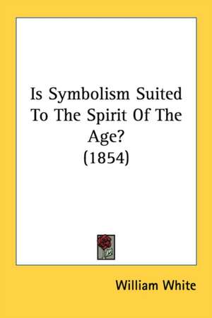 Is Symbolism Suited To The Spirit Of The Age? (1854) de William White