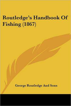 Routledge's Handbook Of Fishing (1867) de George Routledge And Sons