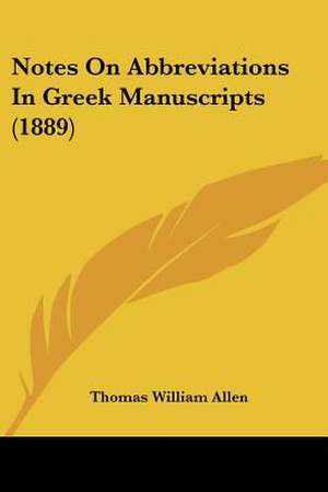 Notes On Abbreviations In Greek Manuscripts (1889) de Thomas William Allen