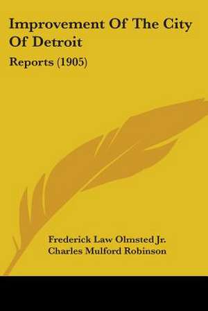 Improvement Of The City Of Detroit de Frederick Law Olmsted Jr.