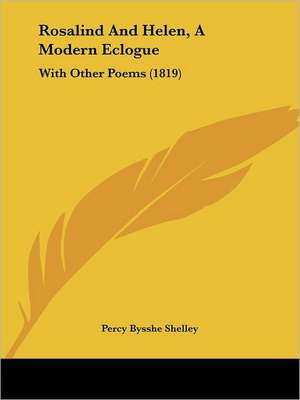 Rosalind And Helen, A Modern Eclogue de Percy Bysshe Shelley