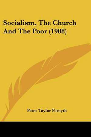 Socialism, The Church And The Poor (1908) de Peter Taylor Forsyth