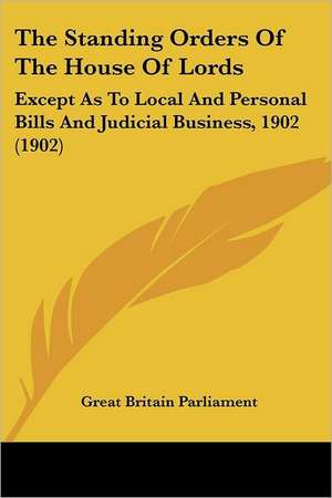 The Standing Orders Of The House Of Lords de Great Britain Parliament