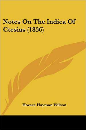 Notes On The Indica Of Ctesias (1836) de Horace Hayman Wilson