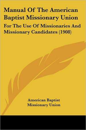 Manual Of The American Baptist Missionary Union de American Baptist Missionary Union