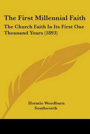 The First Millennial Faith de Horatio Woodburn Southworth