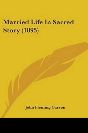 Married Life In Sacred Story (1895) de John Fleming Carson