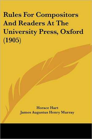 Rules For Compositors And Readers At The University Press, Oxford (1905) de Horace Hart