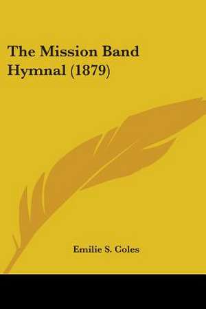 The Mission Band Hymnal (1879) de Emilie S. Coles