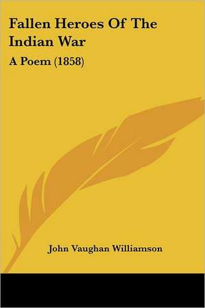 Fallen Heroes Of The Indian War de John Vaughan Williamson