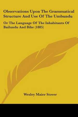 Observations Upon The Grammatical Structure And Use Of The Umbundu de Wesley Maier Stover