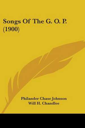 Songs Of The G. O. P. (1900) de Philander Chase Johnson