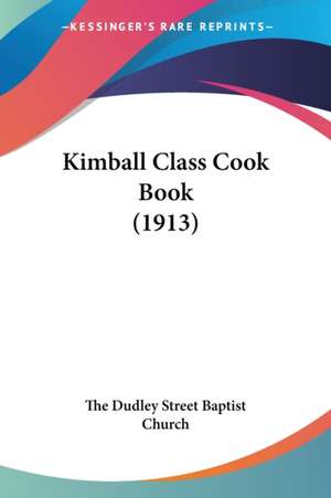 Kimball Class Cook Book (1913) de The Dudley Street Baptist Church