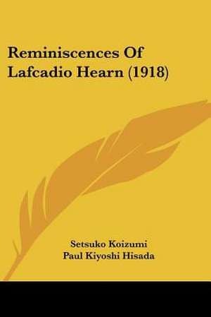 Reminiscences Of Lafcadio Hearn (1918) de Setsuko Koizumi