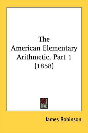 The American Elementary Arithmetic, Part 1 (1858) de James Robinson