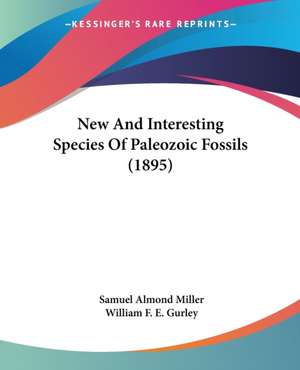 New And Interesting Species Of Paleozoic Fossils (1895) de Samuel Almond Miller