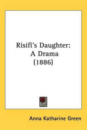 Risifi's Daughter de Anna Katharine Green