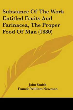 Substance Of The Work Entitled Fruits And Farinacea, The Proper Food Of Man (1880) de John Smith