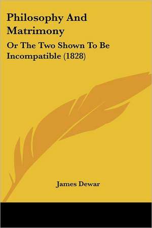 Philosophy And Matrimony de James Dewar