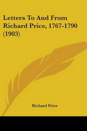 Letters To And From Richard Price, 1767-1790 (1903) de Richard Price