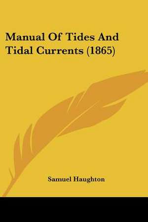 Manual Of Tides And Tidal Currents (1865) de Samuel Haughton