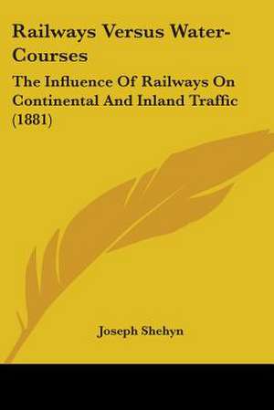 Railways Versus Water-Courses de Joseph Shehyn