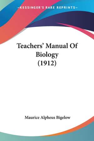 Teachers' Manual Of Biology (1912) de Maurice Alpheus Bigelow