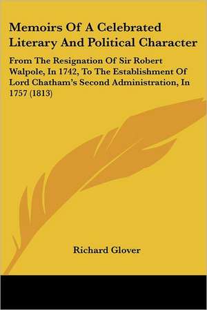 Memoirs Of A Celebrated Literary And Political Character de Richard Glover