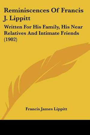 Reminiscences Of Francis J. Lippitt de Francis James Lippitt