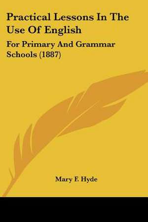 Practical Lessons In The Use Of English de Mary F. Hyde