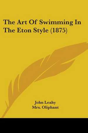 The Art Of Swimming In The Eton Style (1875) de John Leahy