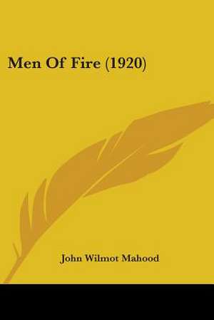 Men Of Fire (1920) de John Wilmot Mahood