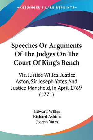 Speeches Or Arguments Of The Judges On The Court Of King's Bench de Edward Willes