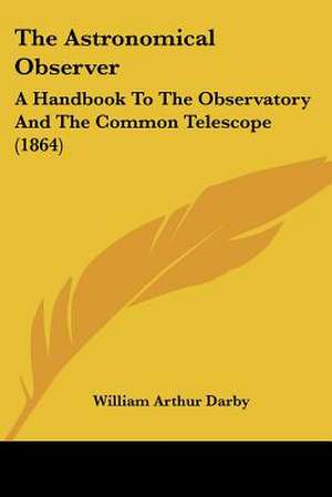 The Astronomical Observer de William Arthur Darby