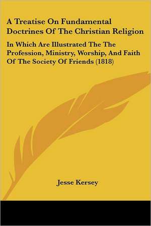 A Treatise On Fundamental Doctrines Of The Christian Religion de Jesse Kersey