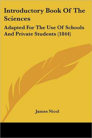 Introductory Book Of The Sciences de James Nicol