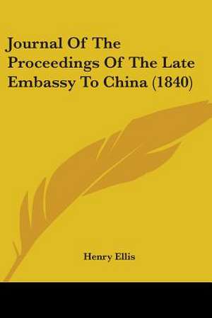 Journal Of The Proceedings Of The Late Embassy To China (1840) de Henry Ellis