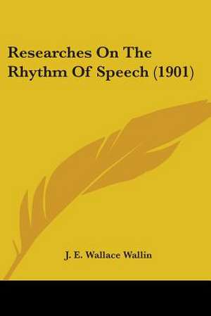 Researches On The Rhythm Of Speech (1901) de J. E. Wallace Wallin