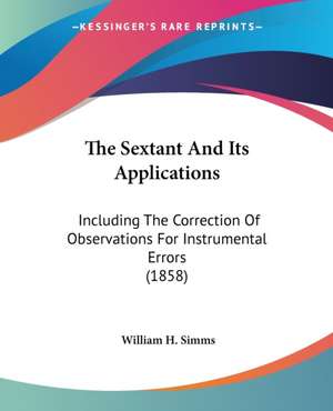 The Sextant And Its Applications de William H. Simms