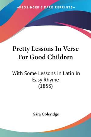 Pretty Lessons In Verse For Good Children de Sara Coleridge