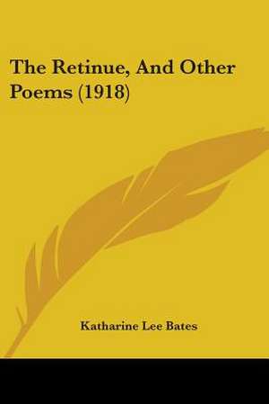 The Retinue, And Other Poems (1918) de Katharine Lee Bates